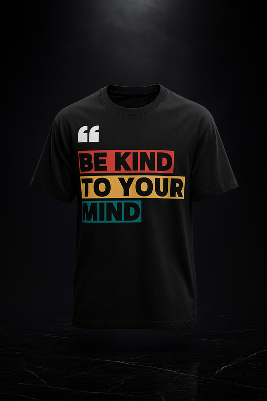 Be Kind to Your Mind – Mental Wealth Tee